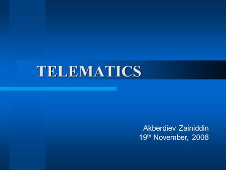 TELEMATICS Akberdiev Zainiddin 19 th November, 2008.