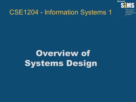 Overview of Systems Design CSE1204 - Information Systems 1.
