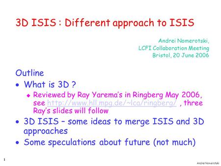 Andrei Nomerotski 1 3D ISIS : Different approach to ISIS Andrei Nomerotski, LCFI Collaboration Meeting Bristol, 20 June 2006 Outline  What is 3D ? u Reviewed.