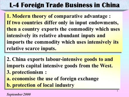1 1. Modern theory of comparative advantage : If two countries differ only in input endowments, then a country exports the commodity which uses intensively.