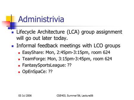 Administrivia Lifecycle Architecture (LCA) group assignment will go out later today. Informal feedback meetings with LCO groups EasyShare: Mon, 2:45pm-3:15pm,