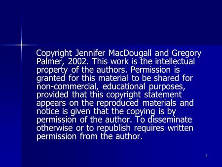 1 Copyright Jennifer MacDougall and Gregory Palmer, 2002. This work is the intellectual property of the authors. Permission is granted for this material.