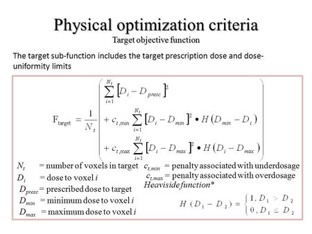 Physical optimization criteria Target objective function N t = number of voxels in target D i = dose to voxel i D presc = prescribed dose to target D min.