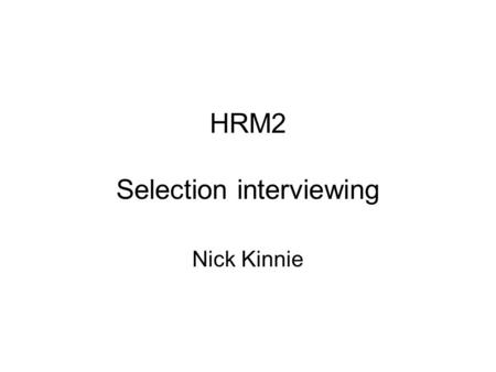 HRM2 Selection interviewing Nick Kinnie. 2 Introduction: aims Understand the importance of face-to-face skills and types of interactions - recap Identify.