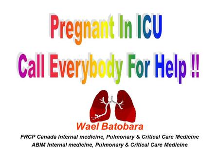 Wael Batobara FRCP Canada Internal medicine, Pulmonary & Critical Care Medicine ABIM Internal medicine, Pulmonary & Critical Care Medicine.