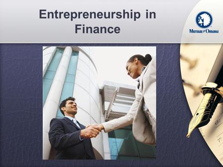 Entrepreneurship in Finance. Benefits of Financial Services Career Independence Flexibility Unlimited Income Potential Rewarded for results and hard work.