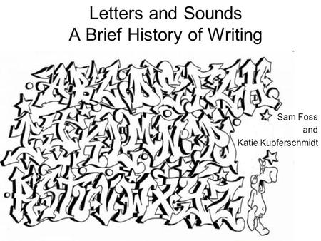 Letters and Sounds A Brief History of Writing