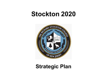 Stockton 2020 Strategic Plan. Stockton 2020: What is the Balanced Scorecard? Strategic Management System Communications System Accountability System Evolving.
