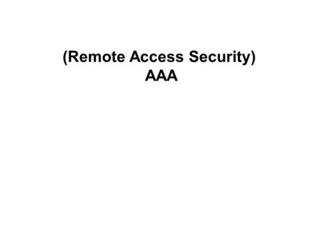 (Remote Access Security) AAA. 2 Authentication User named flannery dials into an access server that is configured with CHAP. The access server will.