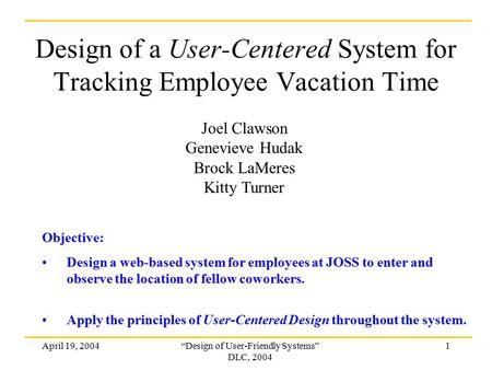 April 19, 2004“Design of User-Friendly Systems” DLC, 2004 1 Joel Clawson Genevieve Hudak Brock LaMeres Kitty Turner Design of a User-Centered System for.