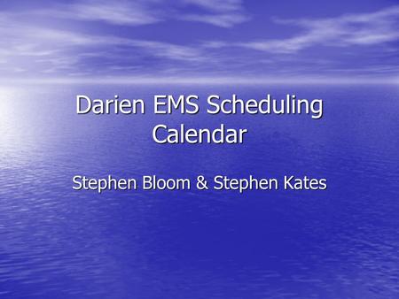 Darien EMS Scheduling Calendar Stephen Bloom & Stephen Kates.