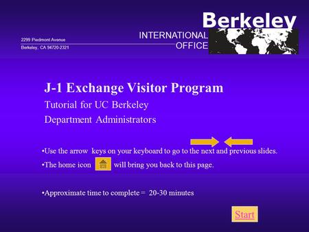 J-1 Exchange Visitor Program Tutorial for UC Berkeley Department Administrators Use the arrow keys on your keyboard to go to the next and previous slides.