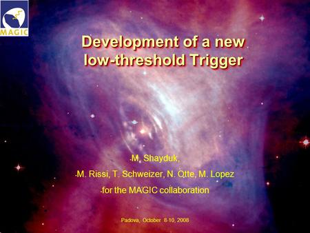 MPI Seminar, October 7, 2008Thomas Schweizer, Development of a new low-threshold Trigger M. Shayduk, M. Rissi, T. Schweizer, N. Otte, M. Lopez for the.