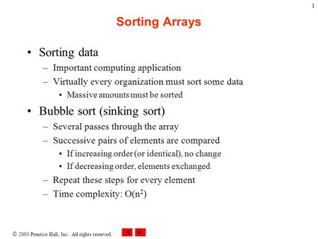  2003 Prentice Hall, Inc. All rights reserved. 1 Sorting Arrays Sorting data –Important computing application –Virtually every organization must sort.