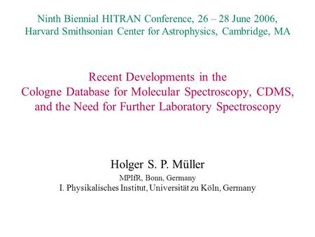 Recent Developments in the Cologne Database for Molecular Spectroscopy, CDMS, and the Need for Further Laboratory Spectroscopy Ninth Biennial HITRAN Conference,