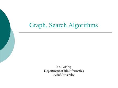 Graph, Search Algorithms Ka-Lok Ng Department of Bioinformatics Asia University.