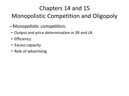 Chapters 14 and 15 Monopolistic Competition and Oligopoly