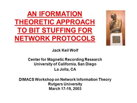 AN IFORMATION THEORETIC APPROACH TO BIT STUFFING FOR NETWORK PROTOCOLS Jack Keil Wolf Center for Magnetic Recording Research University of California,