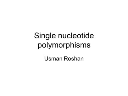 Single nucleotide polymorphisms Usman Roshan. SNPs DNA sequence variations that occur when a single nucleotide is altered. Must be present in at least.