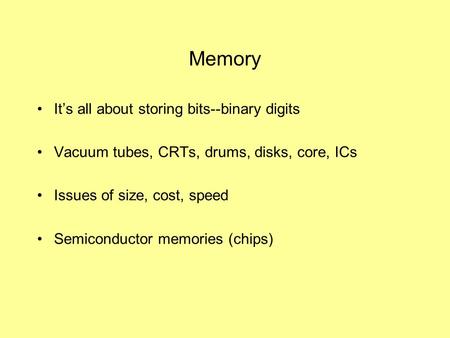 Memory It’s all about storing bits--binary digits