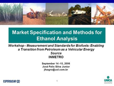 1 Market Specification and Methods for Ethanol Analysis Workshop - Measurement and Standards for Biofuels: Enabling a Transition from Petroleum as a Vehicular.