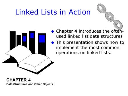 L l Chapter 4 introduces the often- used linked list data structures l l This presentation shows how to implement the most common operations on linked.