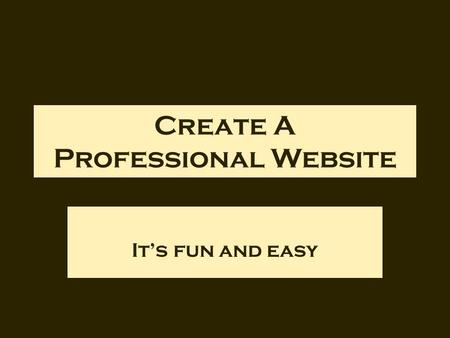 Create A Professional Website It’s fun and easy. The Easy Way You can use Google Sites to create a professional website decide on professional color that.