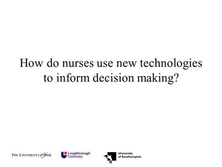How do nurses use new technologies to inform decision making?