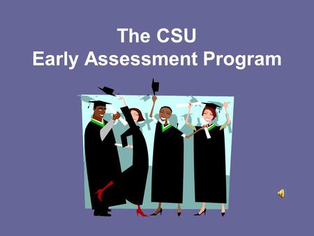 The CSU Early Assessment Program. Once upon a time, in a college not too far away….