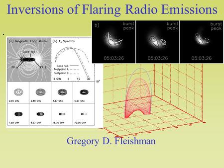 Inversions of Flaring Radio Emissions. Gregory D. Fleishman.