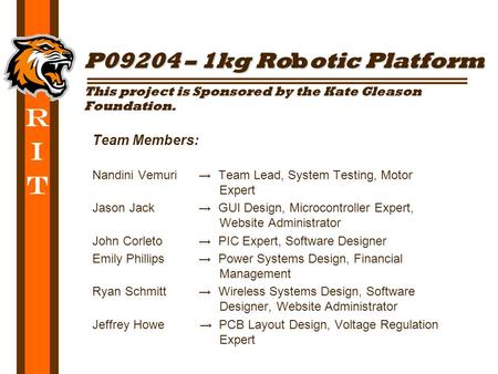 R I T Team Members: Nandini Vemuri → Team Lead, System Testing, Motor Expert Jason Jack → GUI Design, Microcontroller Expert, Website Administrator John.