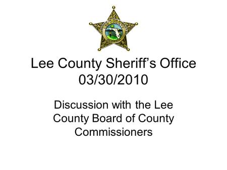 Lee County Sheriff’s Office 03/30/2010 Discussion with the Lee County Board of County Commissioners.
