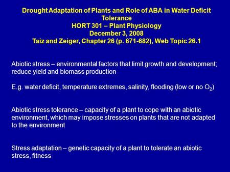 Drought Adaptation of Plants and Role of ABA in Water Deficit Tolerance HORT 301 – Plant Physiology December 3, 2008 Taiz and Zeiger, Chapter 26 (p. 671-682),