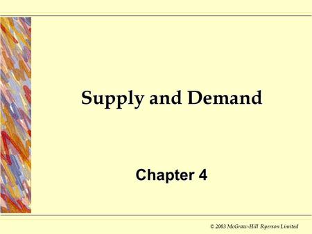 © 2003 McGraw-Hill Ryerson Limited Supply and Demand Chapter 4.