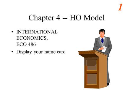 Chapter 4 -- HO Model INTERNATIONAL ECONOMICS, ECO 486