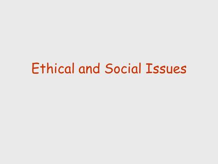 Ethical and Social Issues. Ethics Principles of right and wrong used by individuals as free moral agents to guide behavior.