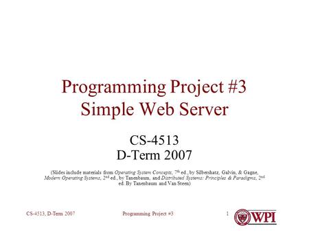 Programming Project #3CS-4513, D-Term 20071 Programming Project #3 Simple Web Server CS-4513 D-Term 2007 (Slides include materials from Operating System.