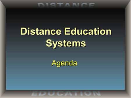 Distance Education Systems Agenda. Distance Education Systems Asynchronous Communication: Delayed interaction between teacher and student. Synchronous.