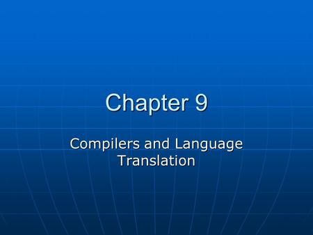 Chapter 9 Compilers and Language Translation. The Compilation Process Phase I: Lexical analysis Phase I: Lexical analysis Phase II: Parsing Phase II: