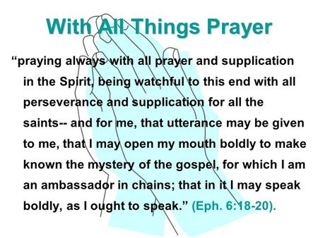 With All Things Prayer “praying always with all prayer and supplication in the Spirit, being watchful to this end with all perseverance and supplication.