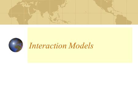 Interaction Models. Interaction Definition An interaction is a behavior that comprises a set of messages exchanged among a set of objects within a context.