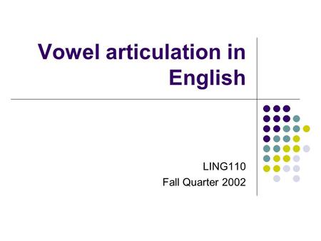 Vowel articulation in English LING110 Fall Quarter 2002.