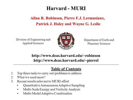 Harvard - MURI Allan R. Robinson, Pierre F.J. Lermusiaux, Patrick J. Haley and Wayne G. Leslie Division of Engineering and Applied Sciences Department.