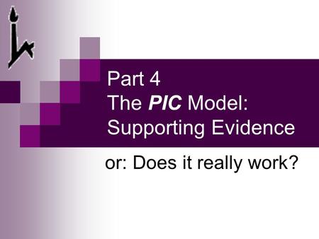 Part 4 The PIC Model: Supporting Evidence or: Does it really work?