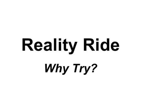 Reality Ride Why Try?.