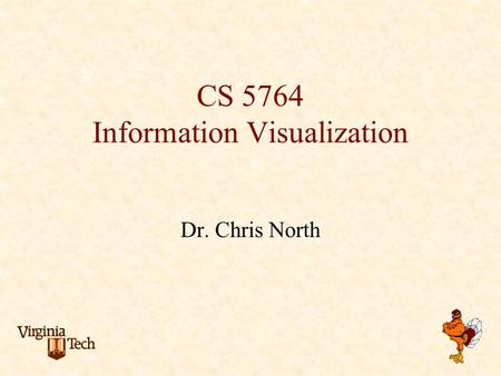 CS 5764 Information Visualization Dr. Chris North.