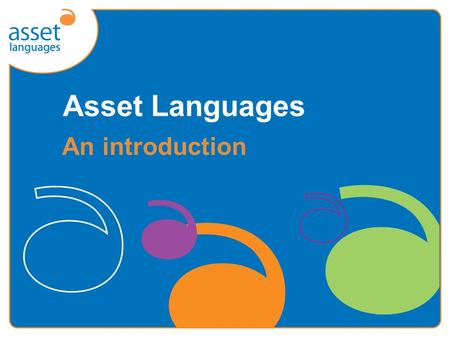 Asset Languages An introduction. What is Asset Languages?