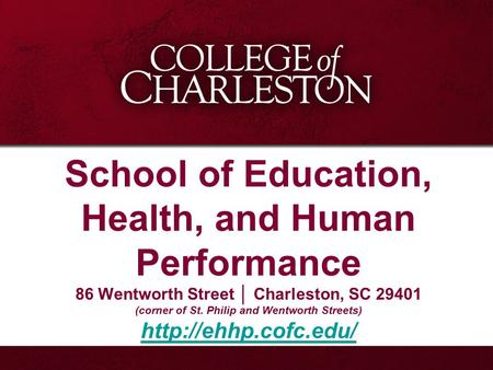 School of Education, Health, and Human Performance 86 Wentworth Street │ Charleston, SC 29401 (corner of St. Philip and Wentworth Streets)