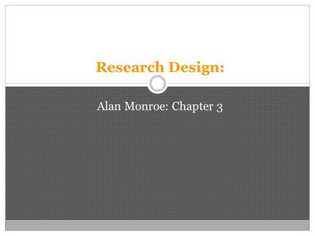 Research Design: Alan Monroe: Chapter 3.