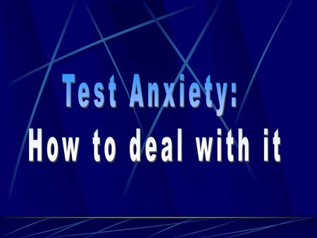 Learn what test anxiety is. Be able to identify if you have test anxiety and learn how to overcome it. Be able to find ways to deal with test anxiety.